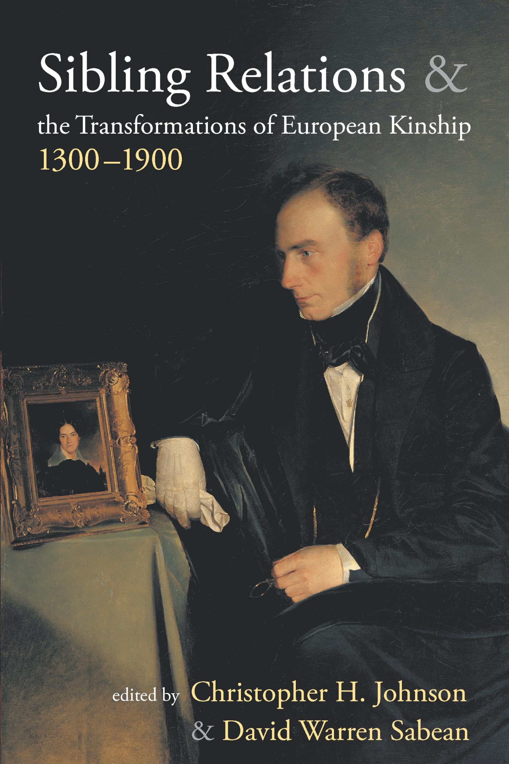 Sibling Relations And The Transformations Of European Kinship, 13001900,Used