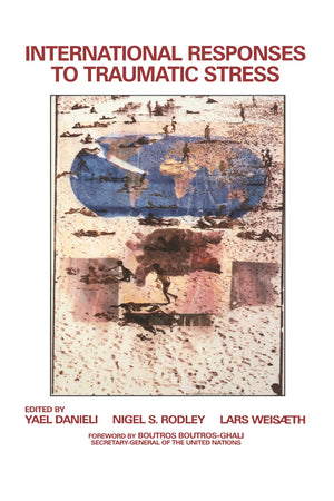 International Responses to Traumatic Stress: Humanitarian, Human Rights, Justice, Peace, and Development Contributions, Collabor,Used
