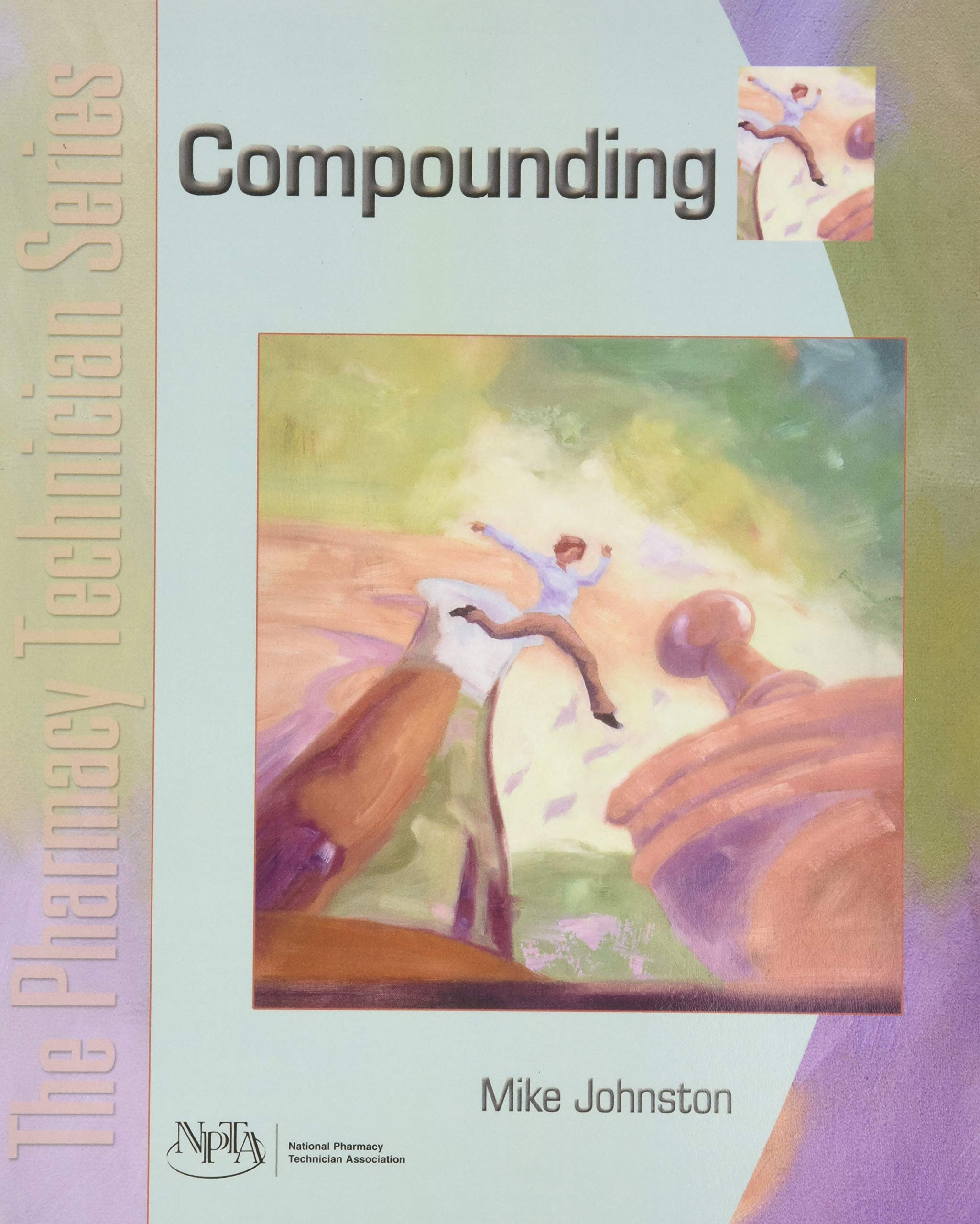 Compounding: The Pharmacy Technician Series,New