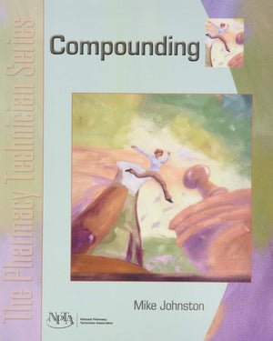 Compounding: The Pharmacy Technician Series,New