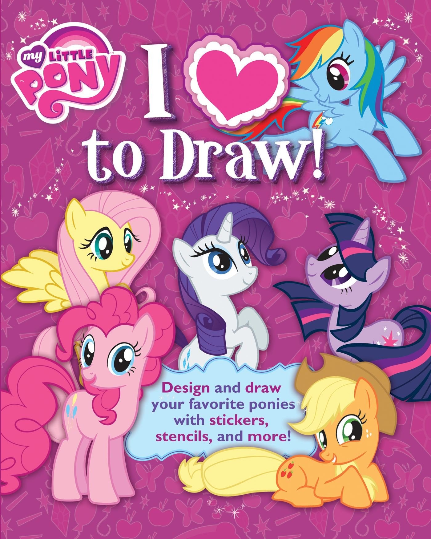 My Little Pony: I Love To Draw!: How To Create, Collect, And Share Your Favorite Little Pony! (1) (Learn Drawing)