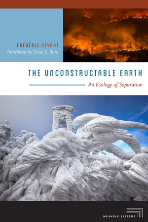 The Unconstructable Earth: An Ecology of Separation (Meaning Systems),Used