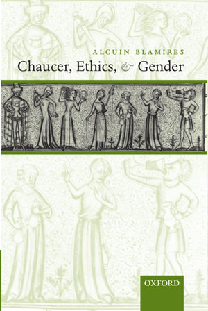 Chaucer, Ethics, And Gender,New