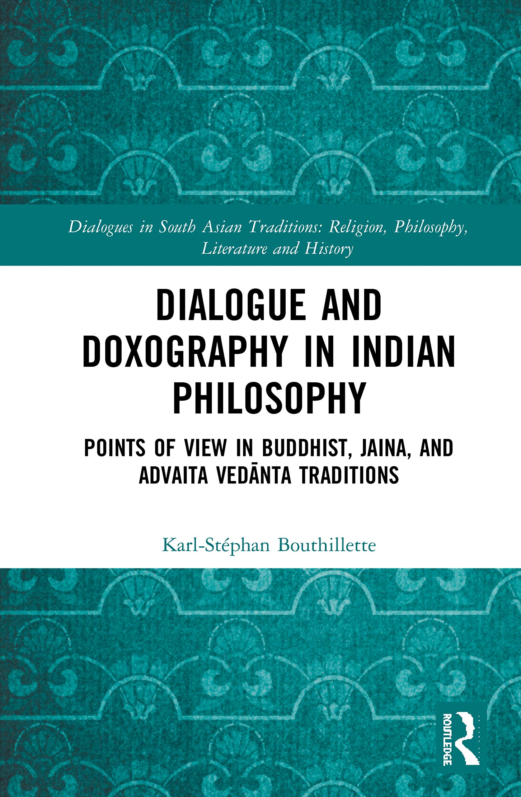 Dialogue and Doxography in Indian Philosophy (Dialogues in South Asian Traditions: Religion, Philosophy, Literature and History),New
