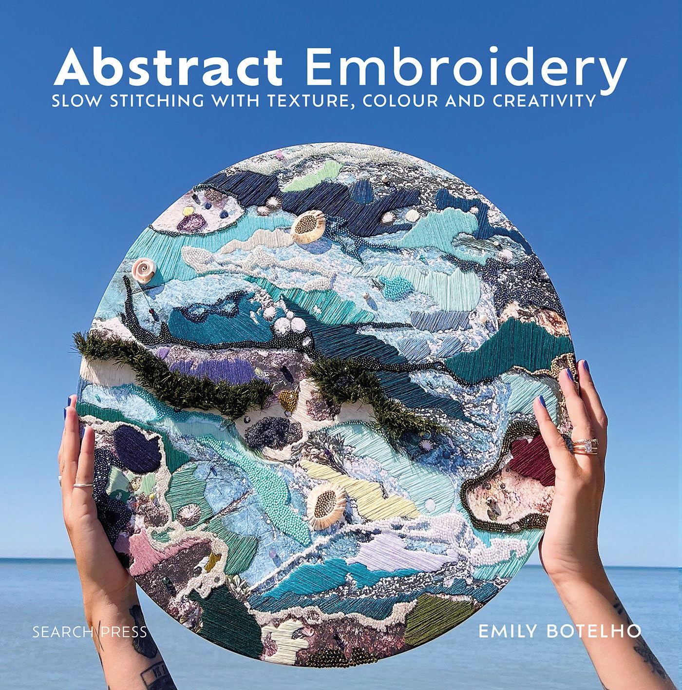 Abstract Embroidery: Slow Stitching With Texture, Colour And Creativity,New