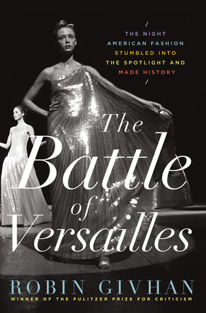 The Battle Of Versailles: The Night American Fashion Stumbled Into The Spotlight And Made History