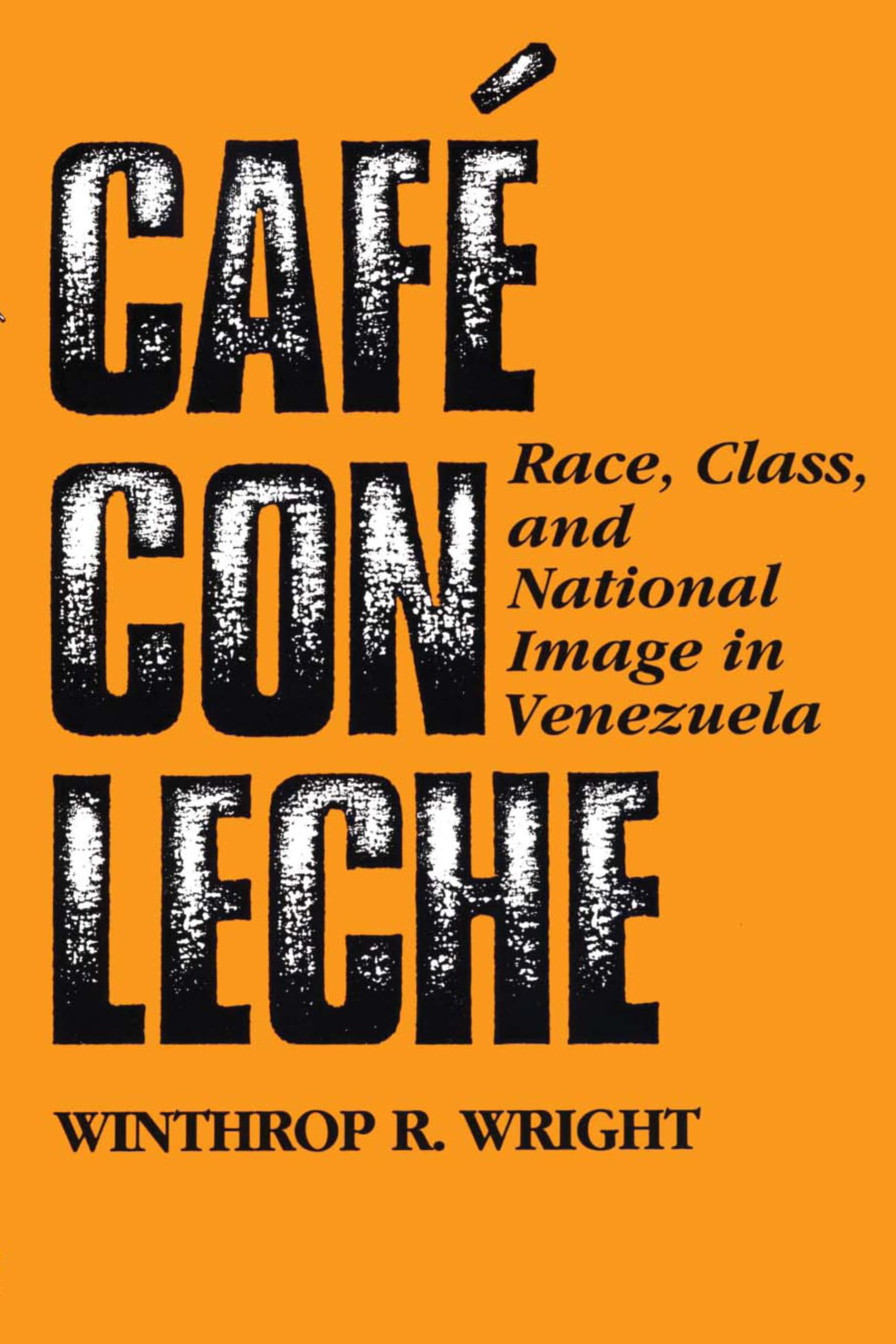 Caf Con Leche: Race, Class, And National Image In Venezuela,Used