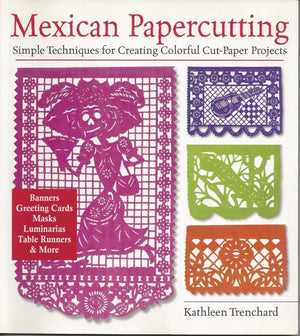Mexican Papercutting: Simple Techniques for Creating Colorful CutPaper Projects,New