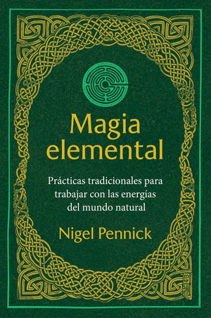 Magia Elemental: Prcticas Tradicionales Para Trabajar Con La Energas Del Mundo Natural (Spanish Edition)