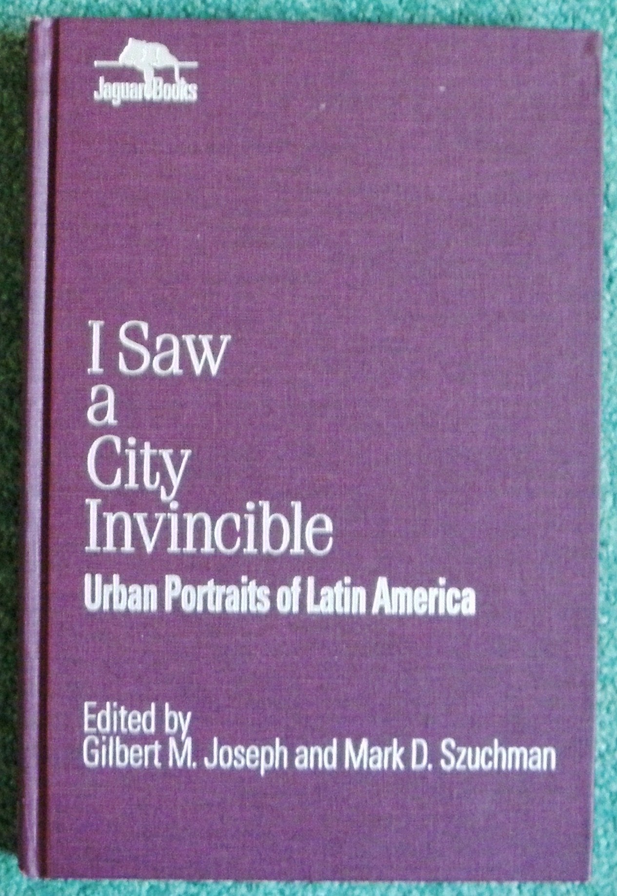 I Saw A City Invincible: Urban Portraits Of Latin America (Jaguar Books On Latin America),Used