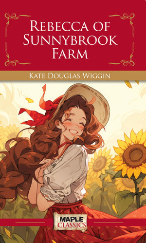 Rebecca Of Sunny Brook Farm - Kate Douglas Wiggin (Maple Classics)