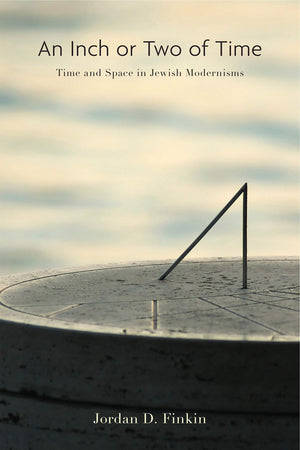 An Inch or Two of Time: Time and Space in Jewish Modernisms (Dimyonot: Jews and the Cultural Imagination),Used