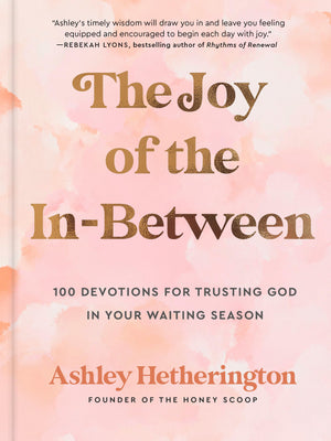 The Joy of the InBetween: 100 Devotions for Trusting God in Your Waiting Season: A Devotional,Used