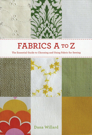 Fabrics A to Z: The Essential Guide to Choosing and Using Fabric for Sewing,Used
