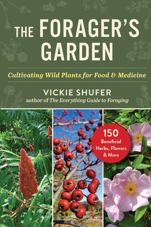 The ForagerS Garden: Cultivating Wild Plants For Food & Medicine