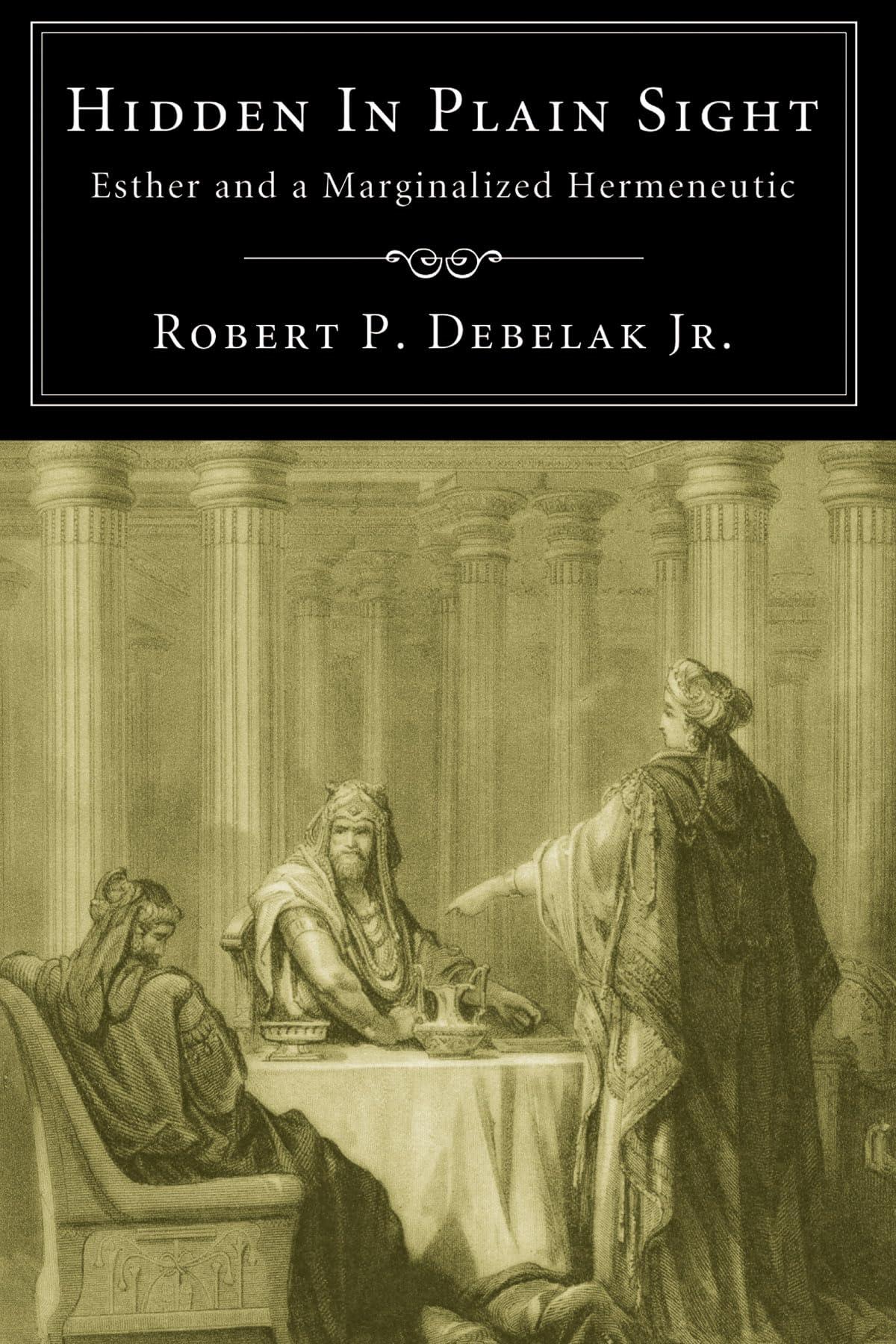 Hidden In Plain Sight: Esther And A Marginalized Hermeneutic,Used