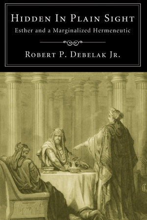 Hidden In Plain Sight: Esther And A Marginalized Hermeneutic,Used