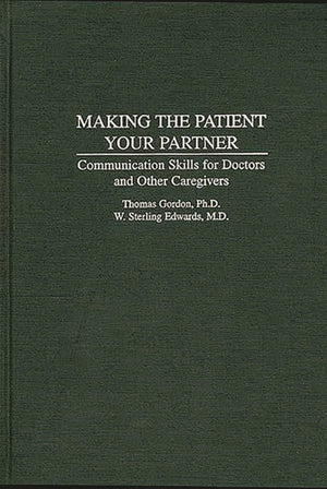 Making The Patient Your Partner: Communication Skills For Doctors And Other Caregivers