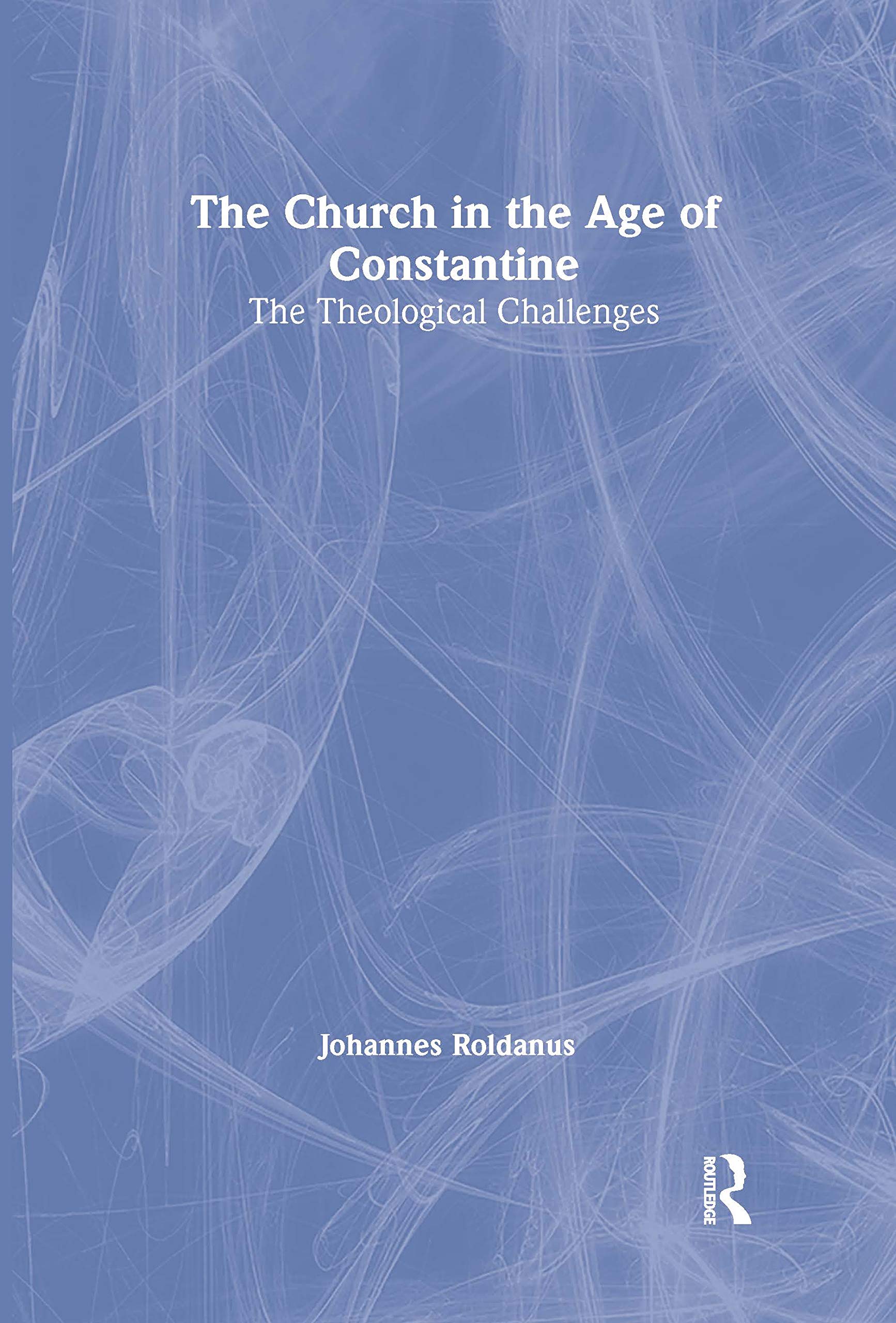 The Church in the Age of Constantine: The Theological Challenges,Used