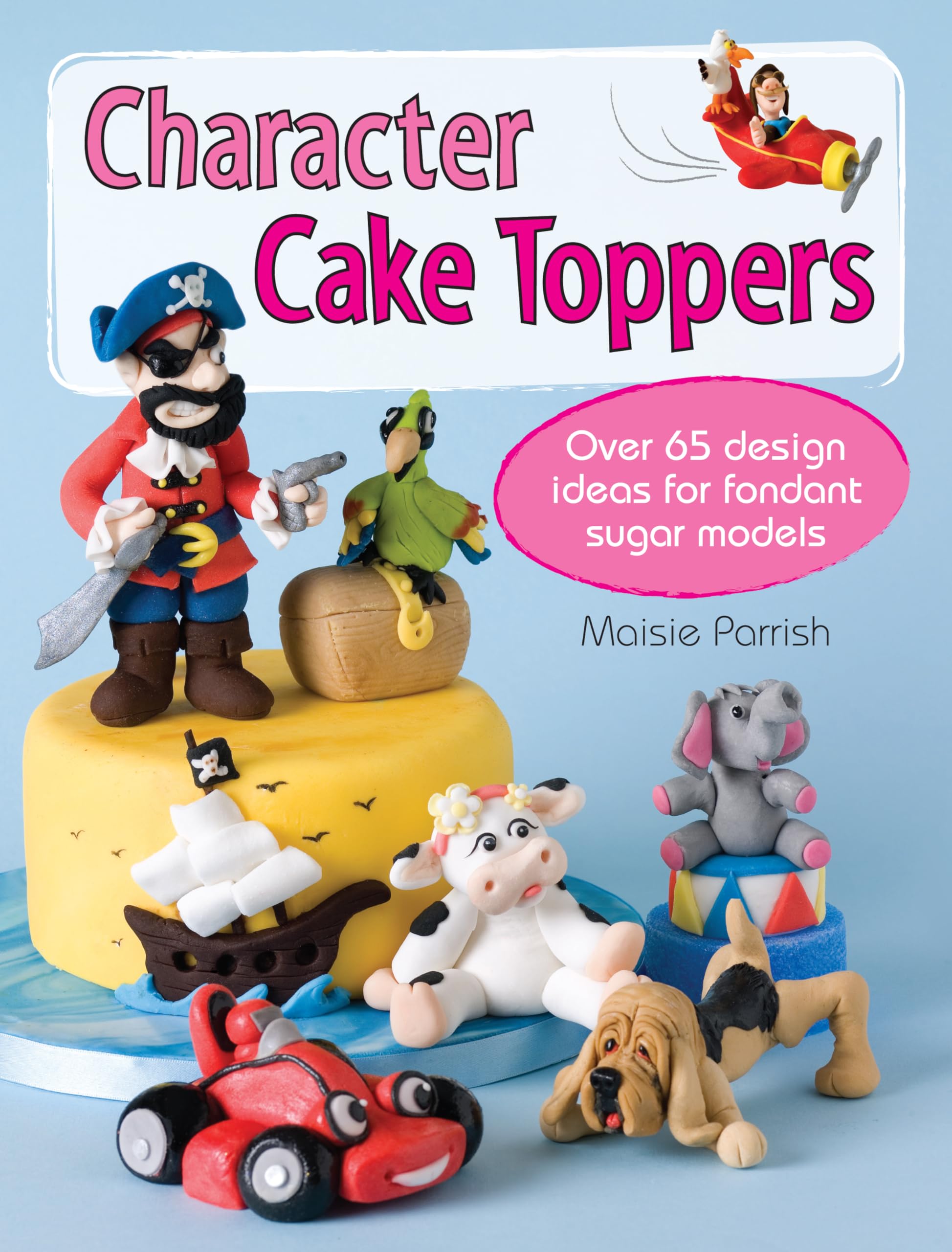Character Cake Toppers: Over 65 designs for sugar fondant models,Used
