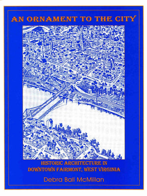 An Ornament to the City: Historic Architecture in Downtown Fairmont, West Virginia,Used