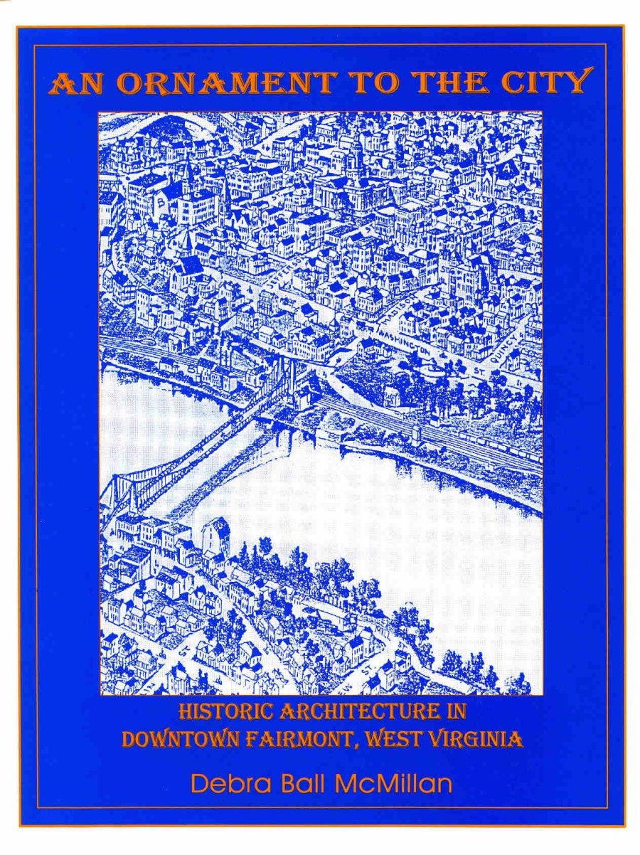 An Ornament to the City: Historic Architecture in Downtown Fairmont, West Virginia,Used