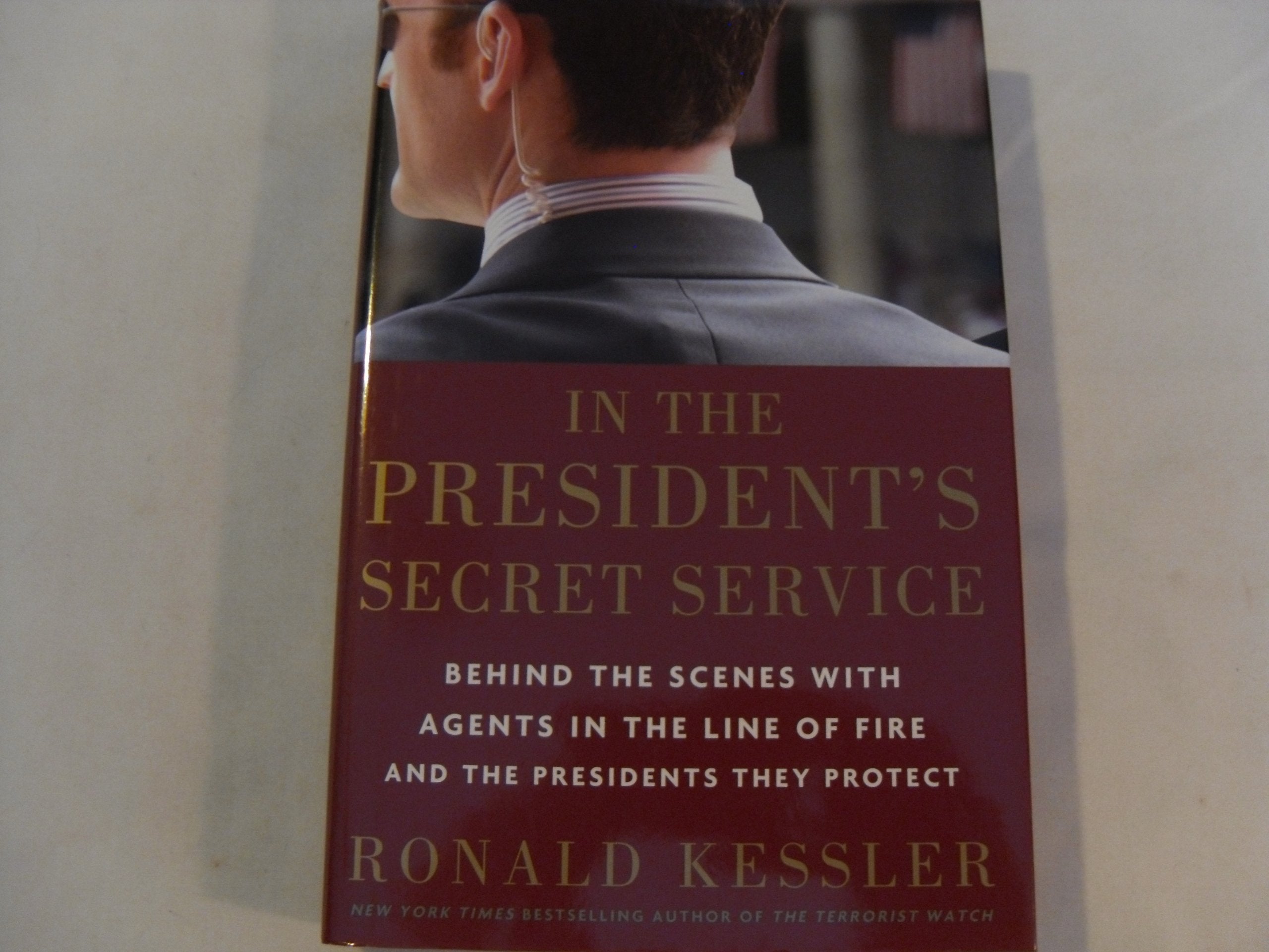 In the President's Secret Service: Behind the Scenes with Agents in the Line of Fire and the Presidents They Protect,Used