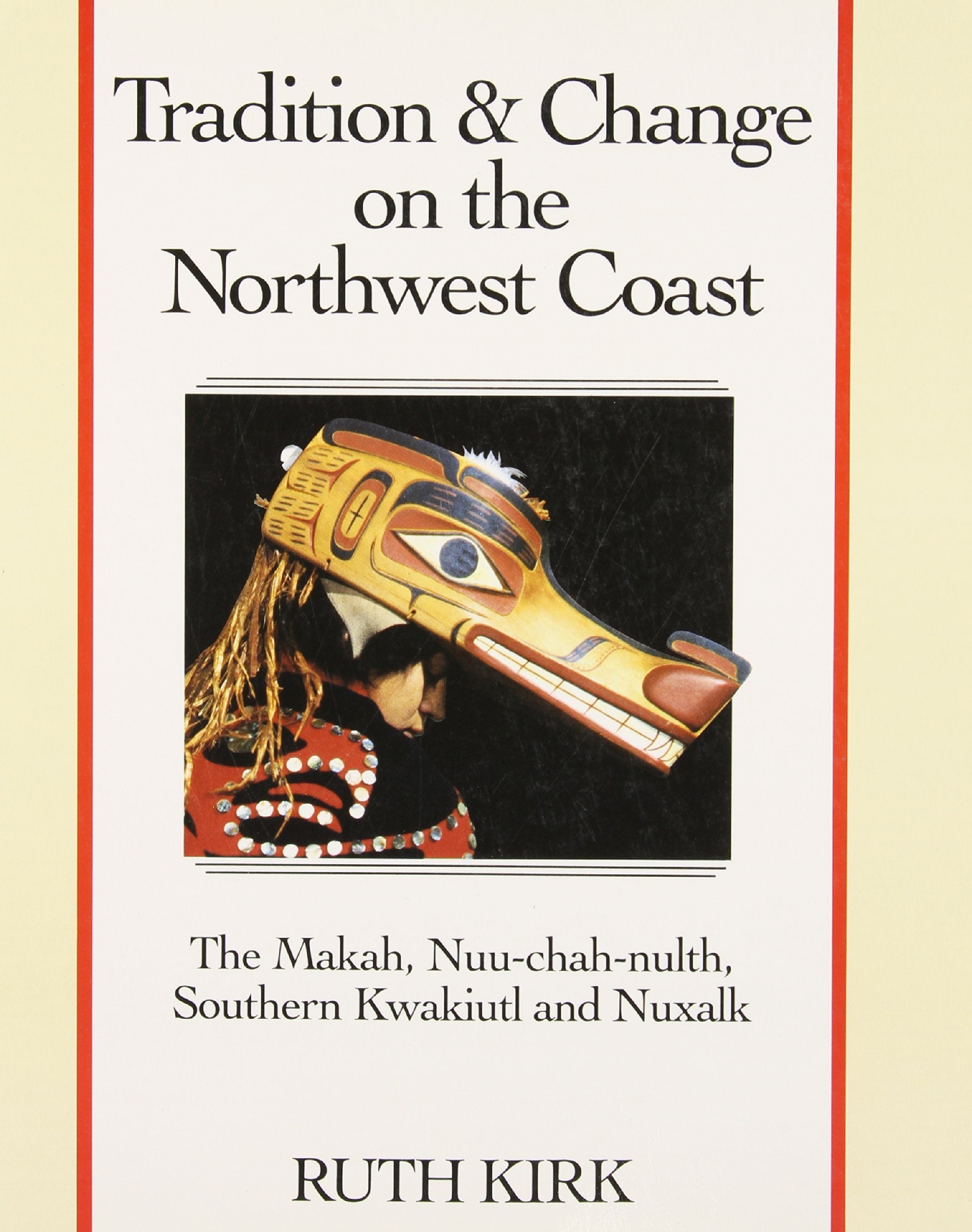 Tradition and Change on the Northwest Coast: The Makah, Nuuchahnulth, Southern Kwakiutl, and Nuxalk,Used