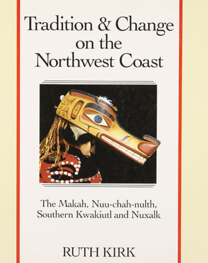 Tradition and Change on the Northwest Coast: The Makah, Nuuchahnulth, Southern Kwakiutl, and Nuxalk,Used