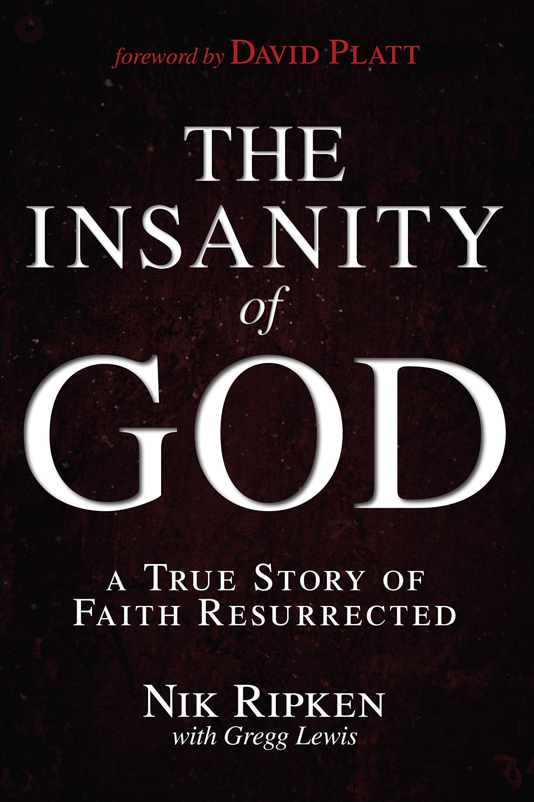 The Insanity of God: A True Story of Faith Resurrected,New