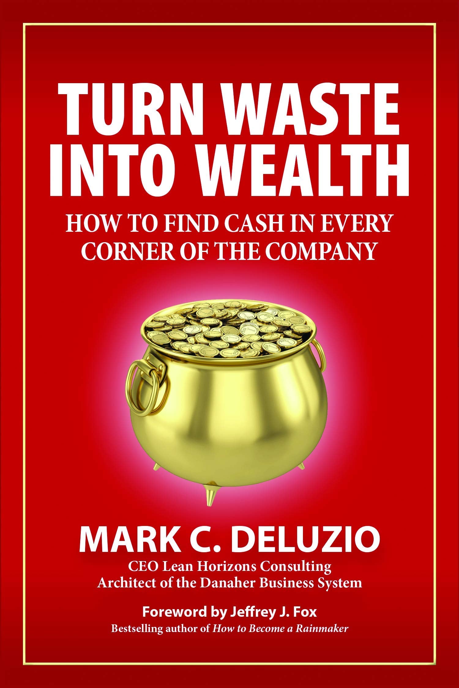 Turn Waste into Wealth: How to Find Cash in Every Corner of the Company,Used