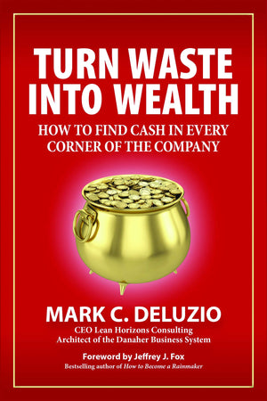 Turn Waste into Wealth: How to Find Cash in Every Corner of the Company,Used