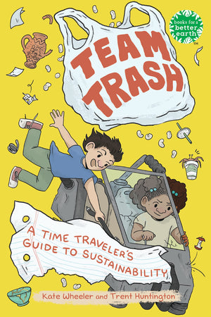 Team Trash: A Time Traveler'S Guide To Sustainability (Books For A Better Earth),Used