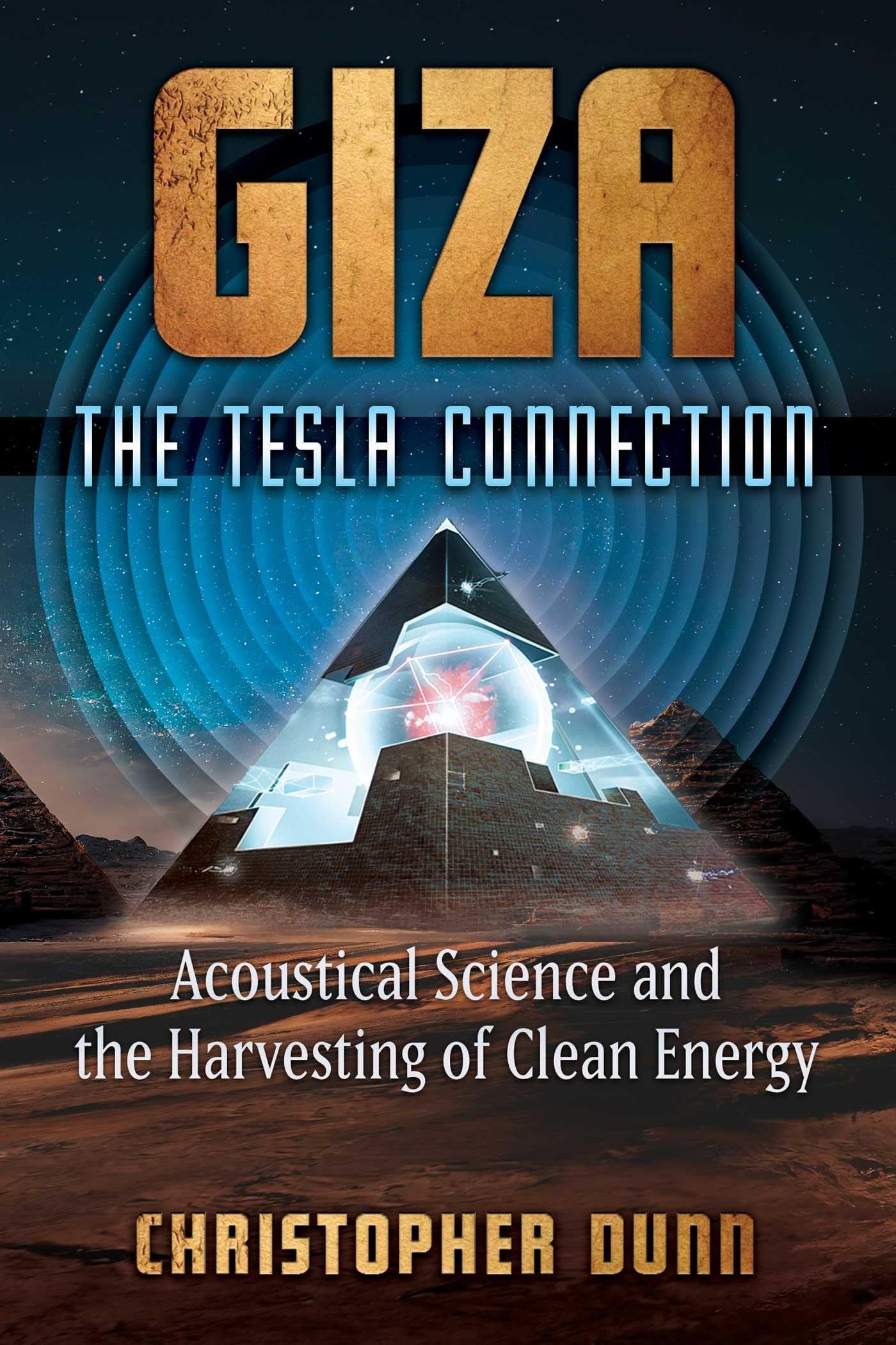 Giza: The Tesla Connection: Acoustical Science And The Harvesting Of Clean Energy,Used