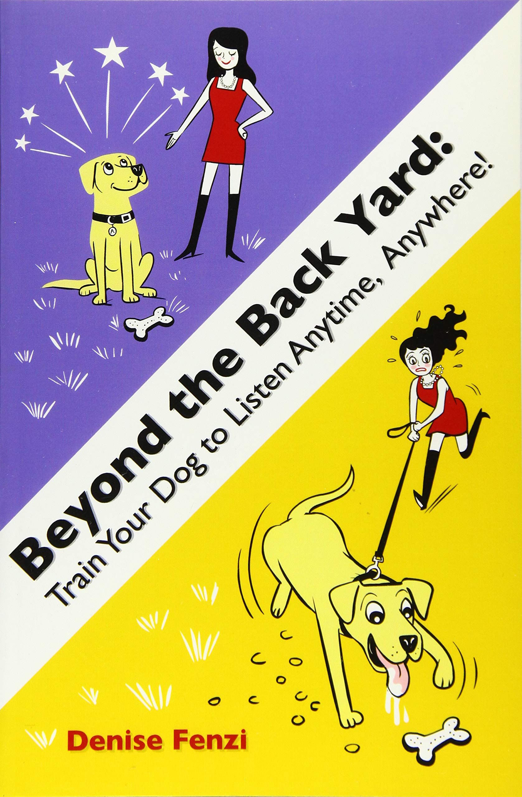 Beyond The Back Yard: Train Your Dog to Listen Anytime, Anywhere!,Used