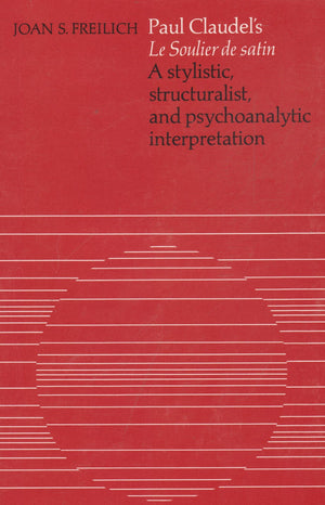 Paul Claudel's Le soulier de satin;: A stylistic, structuralist, and psychoanalytic interpretation (University of Toronto romanc,Used