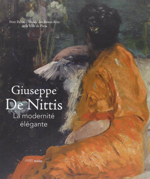 Giuseppe De Nittis: La Modernite Elegante (Paris Musees)