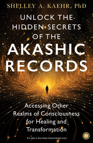 Unlock The Hidden Secrets Of The Akashic Records: Accessing Other Realms Of Consciousness For Healing And Transformation