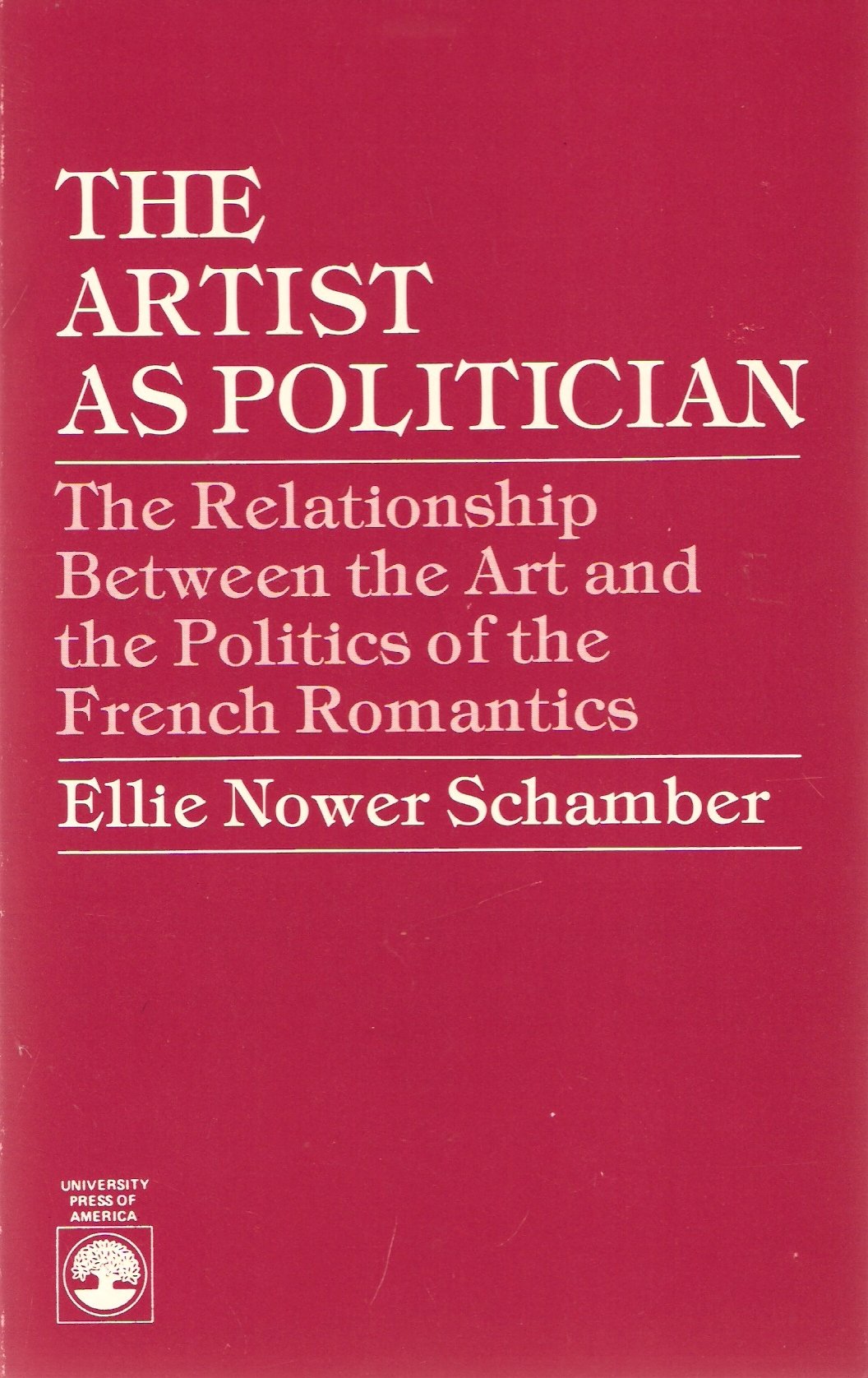 The Artist As Politician: The Relationship Between The Art And The Politics Of The French Romantics,Used