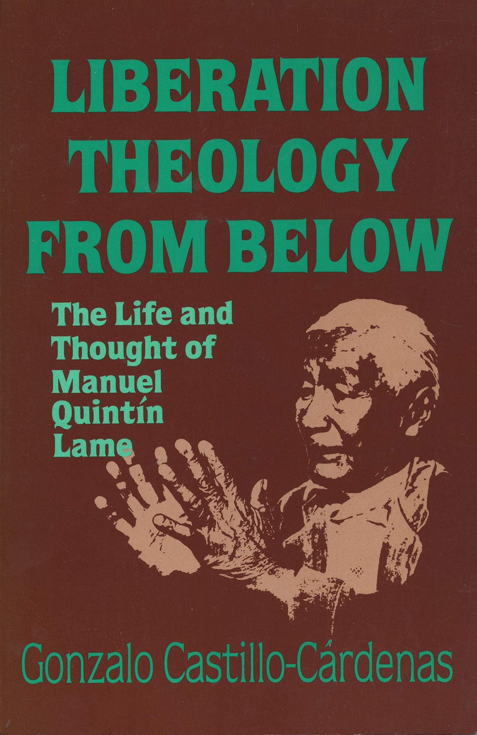 Liberation Theology From Below: The Life And Thought Of Manuel Quintin Lame,Used