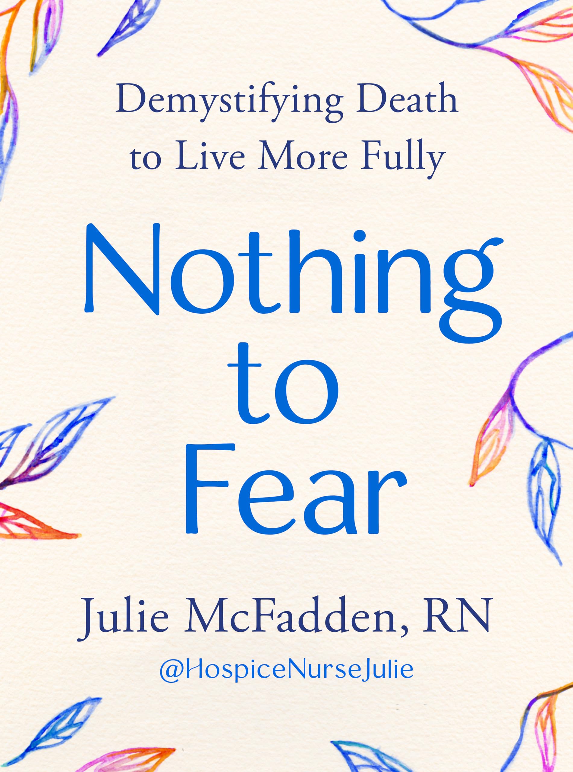 Nothing To Fear: Demystifying Death To Live More Fully
