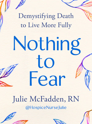 Nothing To Fear: Demystifying Death To Live More Fully