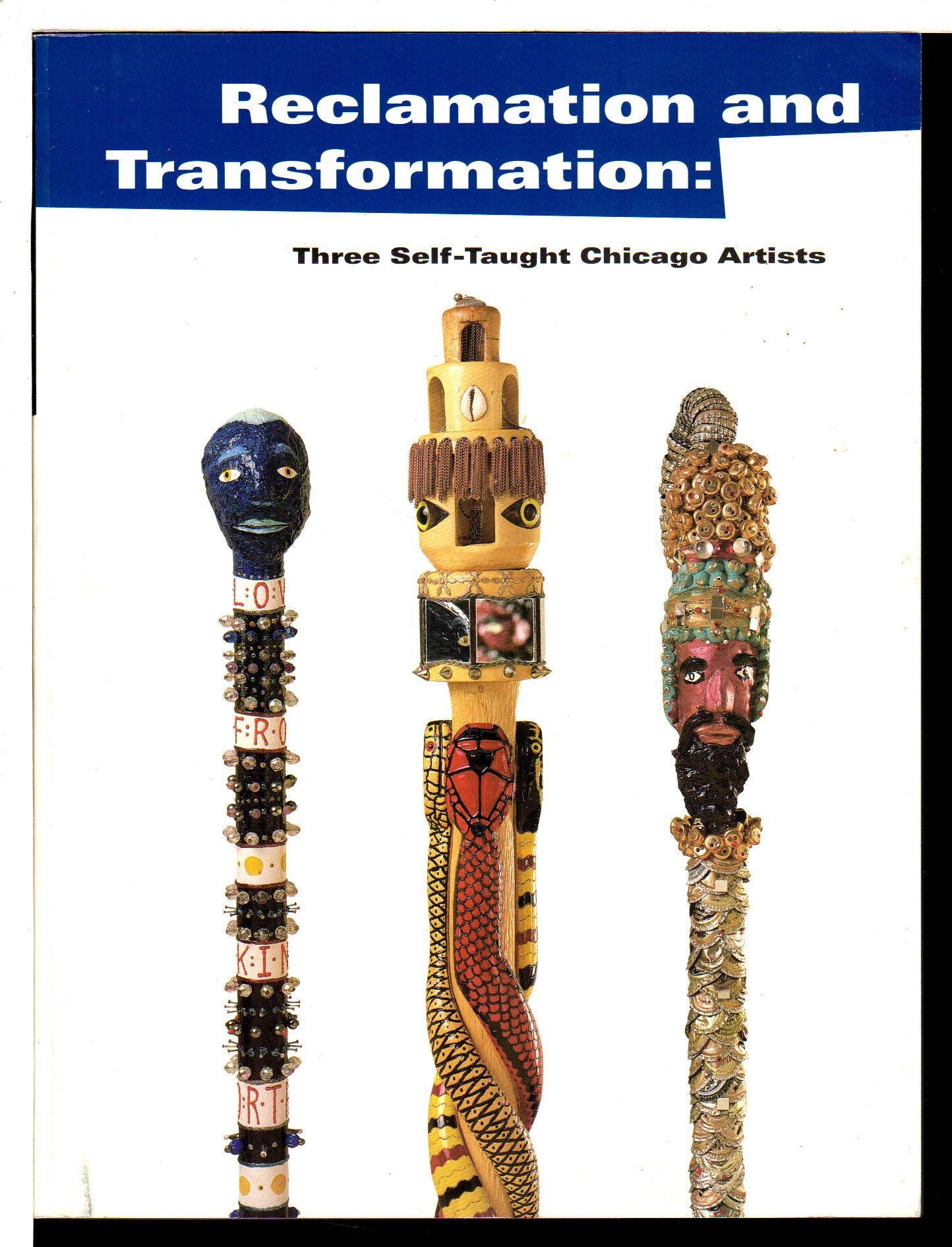 Reclamation & Transformation: Three Self Taught Chicago Artists,Used