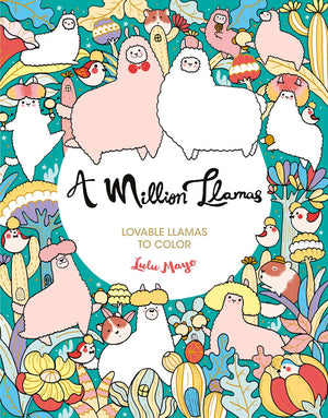 A Million Llamas: Lovable Llamas to Color (A Million Creatures to Color) (Volume 10),New