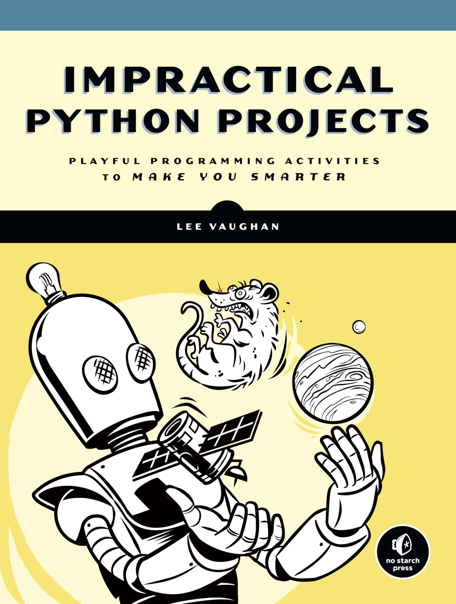 Impractical Python Projects: Playful Programming Activities to Make You Smarter-New Condition