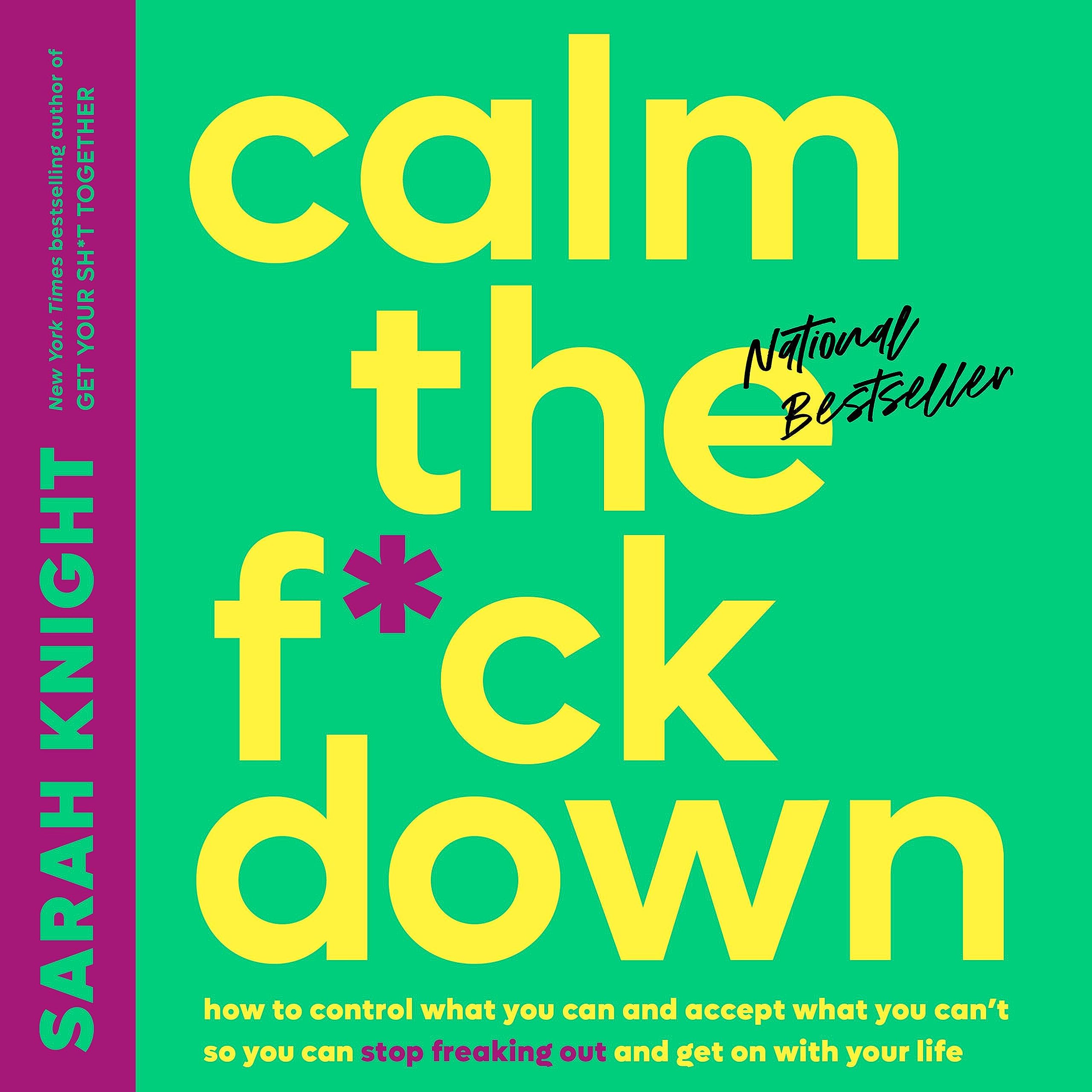 Calm The F*Ck Down: How To Control What You Can And Accept What You Can'T So You Can Stop Freaking Out And Get On With Your Life