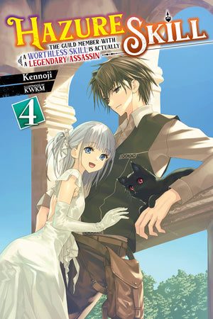 Hazure Skill: The Guild Member with a Worthless Skill Is Actually a Legendary Assassin, Vol. 4 (light novel) (Hazure Skill: The