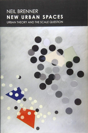 New Urban Spaces: Urban Theory and the Scale Question,Used