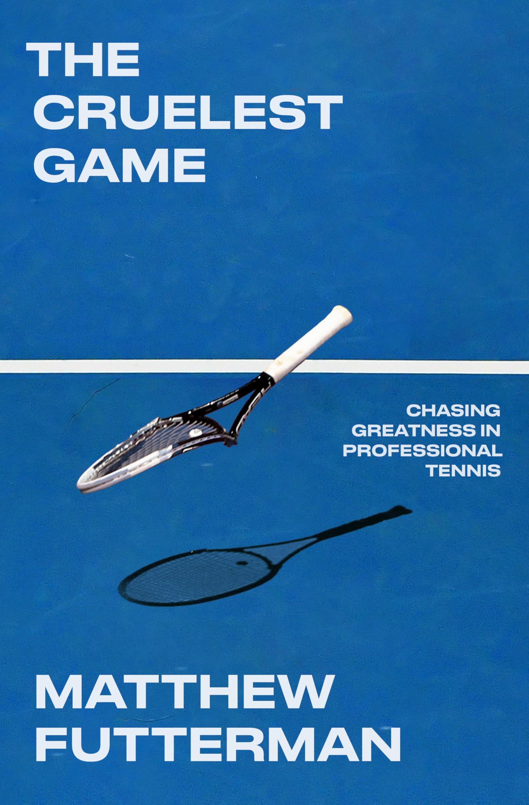 The Cruelest Game: Chasing Greatness In Professional Tennis