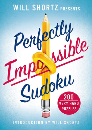 Will Shortz Presents Perfectly Impossible Sudoku: 200 Very Hard Puzzles,New